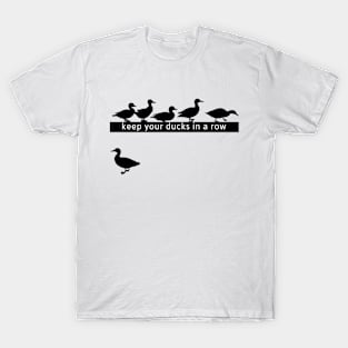 Keep Your Ducks in a Row T-Shirt